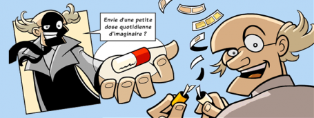 Un savant fou tend une pilule :" envie d'une petite dose quotidienne d'imaginaire ?". Il l'ouvre, elle contient des strips de bande dessinée.
